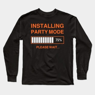 INSTALLING PARTY MODE Long Sleeve T-Shirt